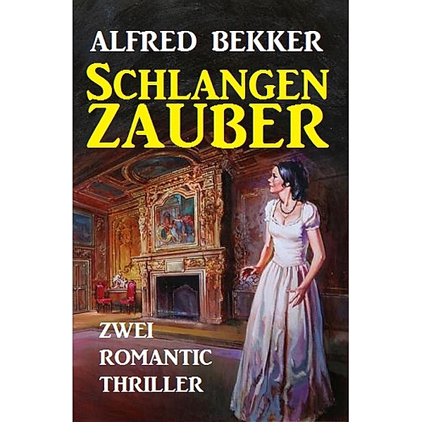 Schlangenzauber: Zwei Romantic Thriller, Alfred Bekker