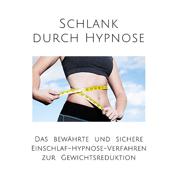 Schlank durch Hypnose: Das bewährte Einschlaf-Hypnose-Programm zur Gewichtsreduktion, Patrick Lynen