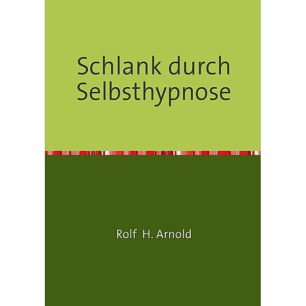 Schlank durch Selbsthypnose, Rolf H. Arnold