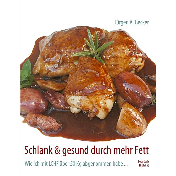 Schlank & gesund durch mehr Fett, Jürgen A. Becker