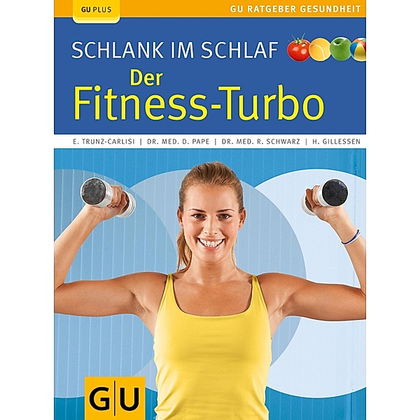 Schlank im Schlaf: der Fitness-Turbo / GU Ratgeber Gesundheit, Elmar Trunz-Carlisi, Dr. med. Detlef Pape, Rudolf Schwarz, Helmut Gillessen