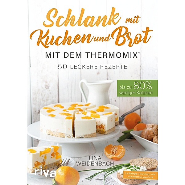 Schlank mit Kuchen und Brot mit dem Thermomix®, Lina Weidenbach