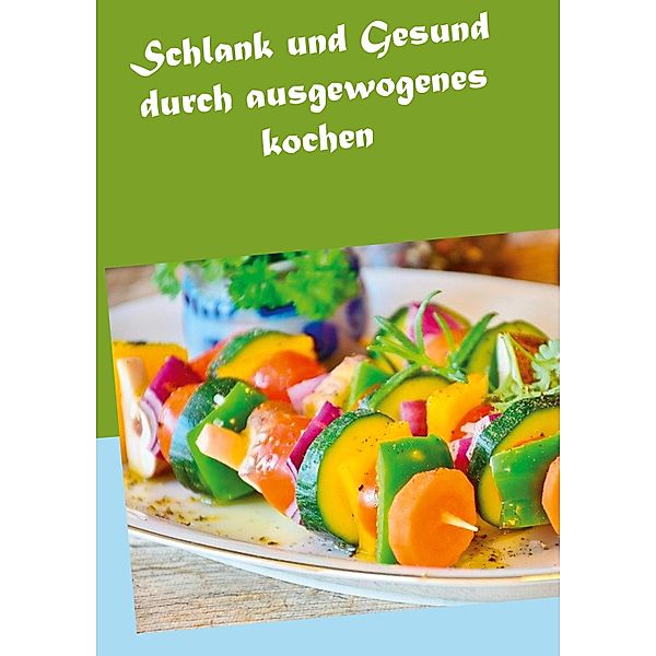 Schlank und Gesund durch ausgewogenes kochen, Albrecht-Bodomar Nelle