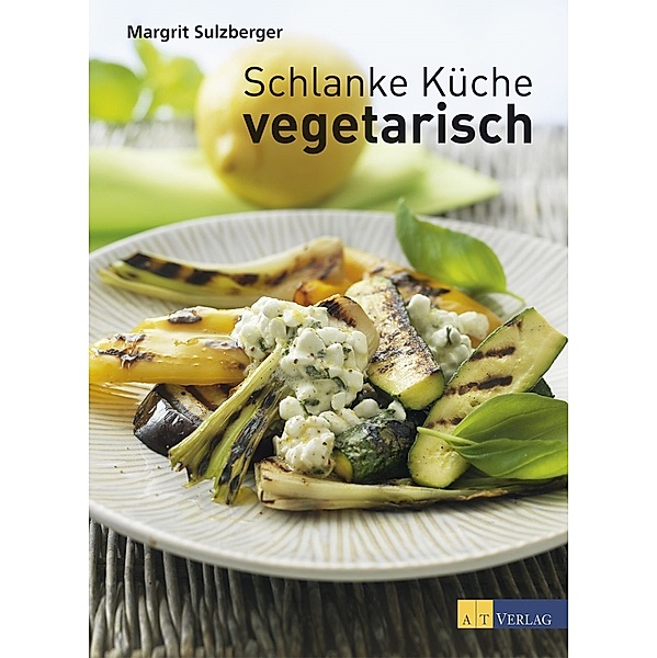 Schlanke Küche vegetarisch, Margrit Sulzberger