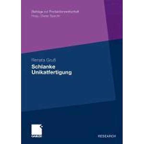 Schlanke Unikatfertigung / Beiträge zur Produktionswirtschaft, Renata Gruß