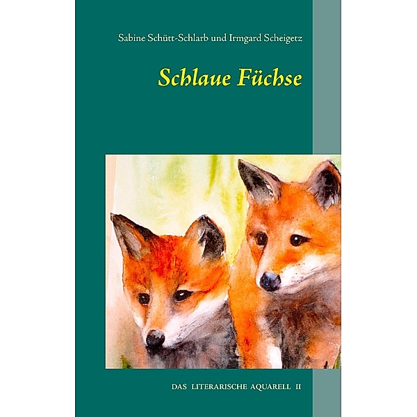 Schlaue Füchse, Sabine Schütt-Schlarb, Irmgard Scheigetz