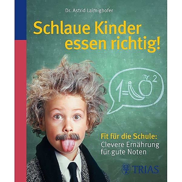 Schlaue Kinder essen richtig!, Astrid Laimighofer