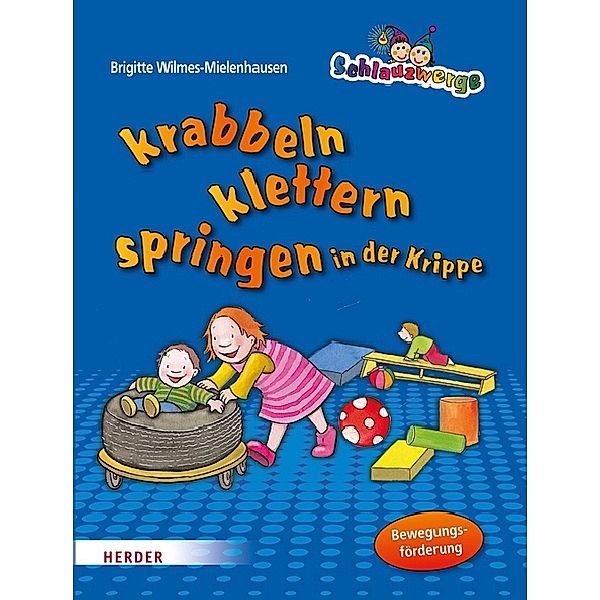 Schlauzwerge krabbeln, klettern, springen in der Krippe, Brigitte Wilmes-Mielenhausen