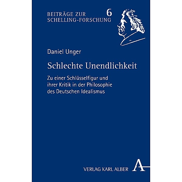 Schlechte Unendlichkeit / Beiträge zur Schelling-Forschung Bd.6, Daniel Unger