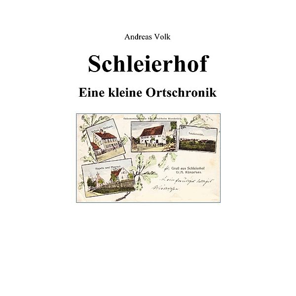 Schleierhof - Eine kleine Ortschronik, Andreas Volk