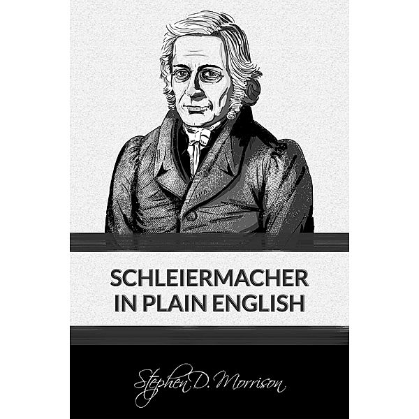 Schleiermacher in Plain English, Stephen D Morrison