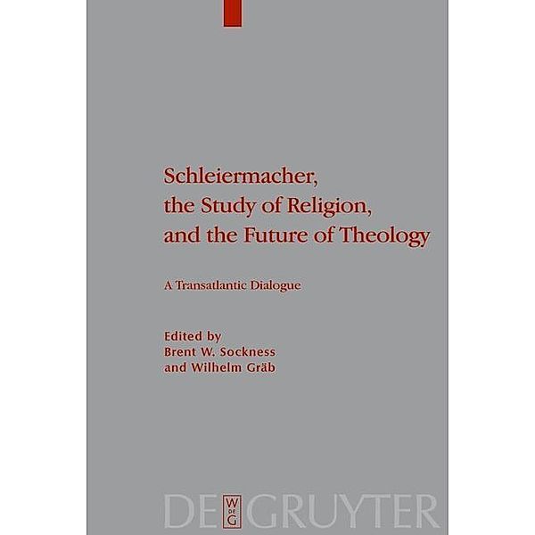 Schleiermacher, the Study of Religion, and the Future of Theology / Theologische Bibliothek Töpelmann Bd.148