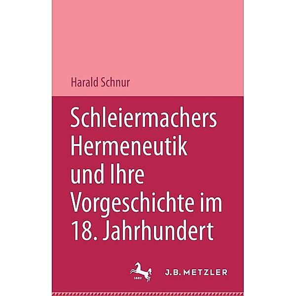 Schleiermachers Hermeneutik und ihre Vorgeschichte im 18. Jahrhundert, Harald Schnur