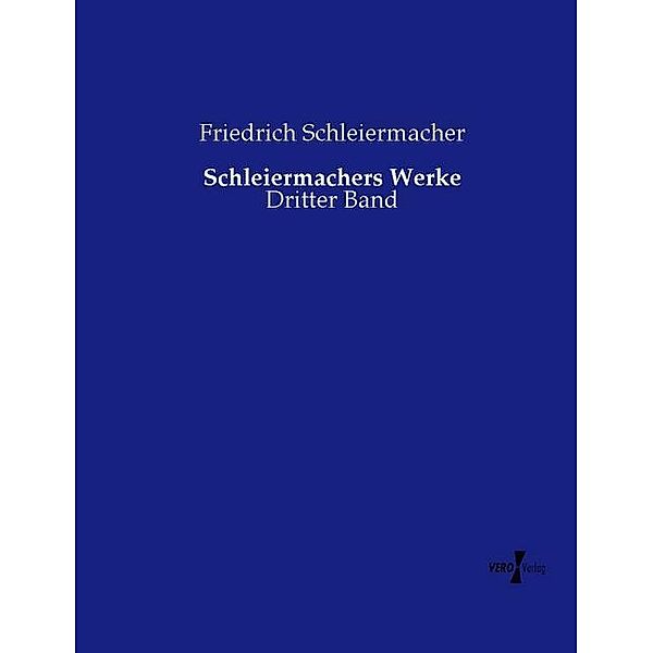 Schleiermachers Werke, Friedrich Daniel Ernst Schleiermacher