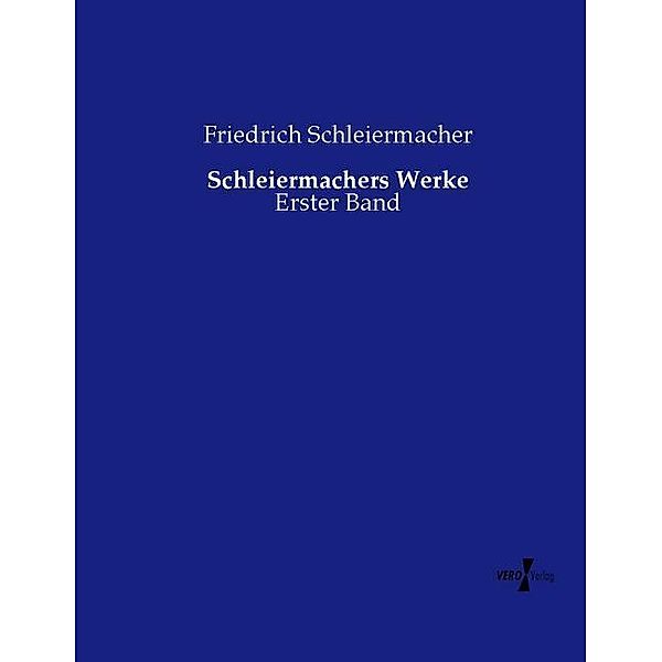 Schleiermachers Werke, Friedrich Daniel Ernst Schleiermacher