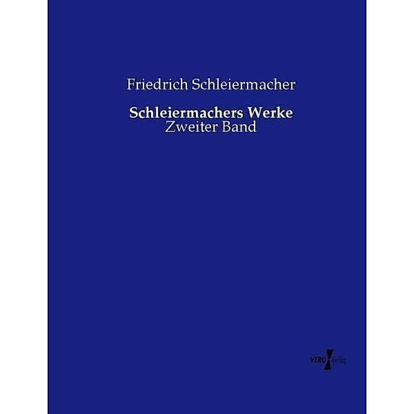 Schleiermachers Werke, Friedrich Daniel Ernst Schleiermacher