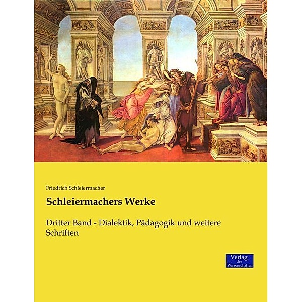 Schleiermachers Werke.Bd.3, Friedrich Daniel Ernst Schleiermacher