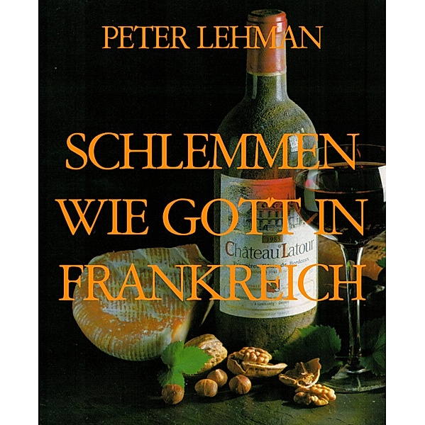 SCHLEMMEN WIE GOTT IN FRANKREICH, Peter Lehman