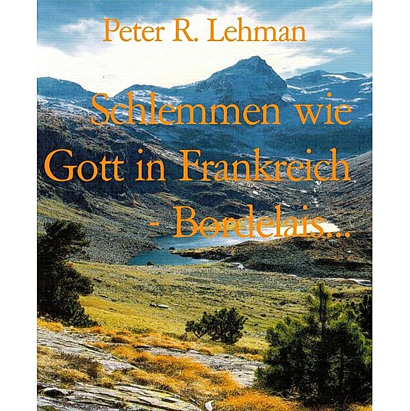 Schlemmen wie Gott in Frankreich - Bordelais... / Schlemmen wie Gott in Frankreich Bd.2, Peter R. Lehman