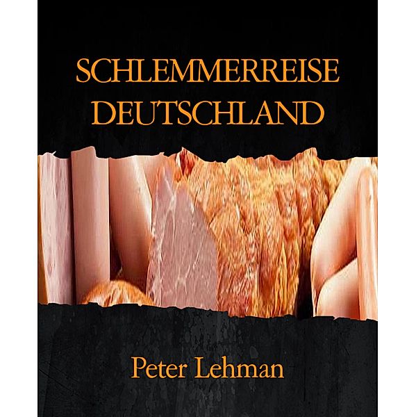 SCHLEMMERREISE DEUTSCHLAND, Peter Lehman