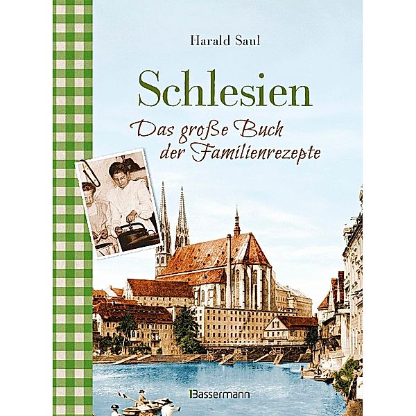 Schlesien - Das große Buch der Familienrezepte, Harald Saul