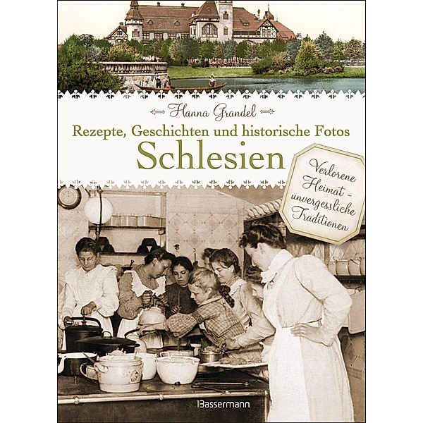 Schlesien - Rezepte, Geschichten und historische Fotos, Hanna Grandel
