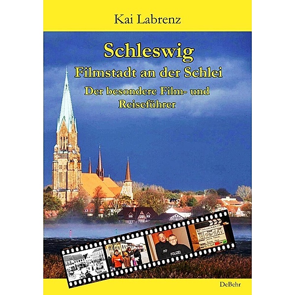 Schleswig - Filmstadt an der Schlei - Der besondere Film- und Reiseführer, Kai Labrenz