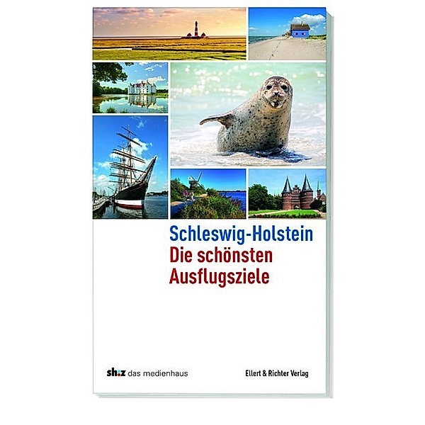 Schleswig-Holstein - Die schönsten Ausflugsziele, sh:z Schleswig-Holsteinischer Zeitungsverlag