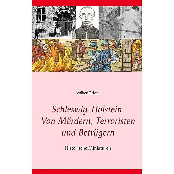 Schleswig-Holstein - Von Mördern, Terroristen und Betrügern, Volker Griese