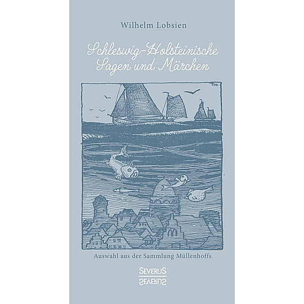 Schleswig-Holsteinische Sagen und Märchen, Wilhelm Lobsien