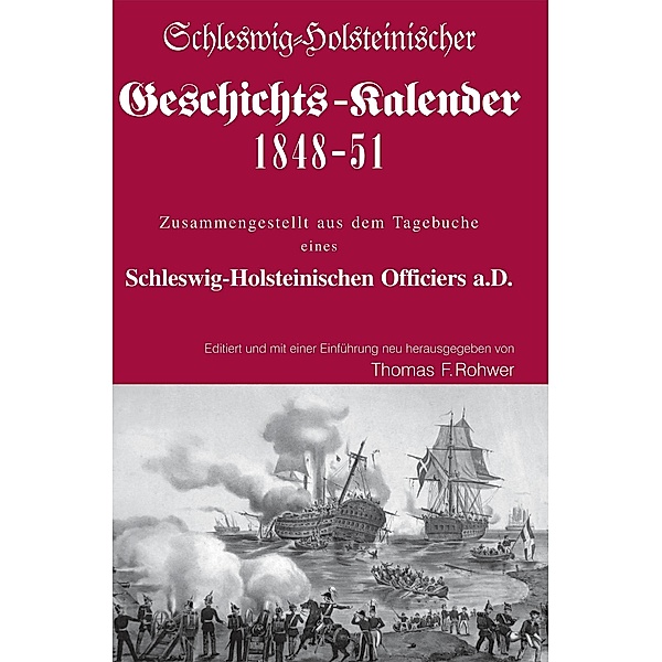Schleswig-Holsteinischer Geschichtskalender 1848-51 / Die Maritime Bibliothek - Rote Reihe - Schleswig-Holsteinische Erhebung Bd.9, Thomas F. Rohwer