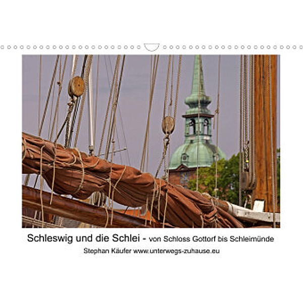 Schleswig und die Schlei - von Schloss Gottorf bis Schleimünde (Wandkalender 2022 DIN A3 quer), Stephan Käufer