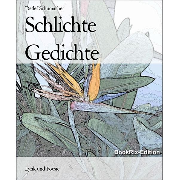 Schlichte Gedichte, Detlef Schumacher