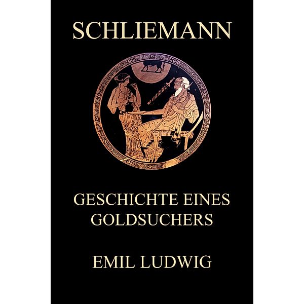 Schliemann - Geschichte eines Goldsuchers, Emil Ludwig