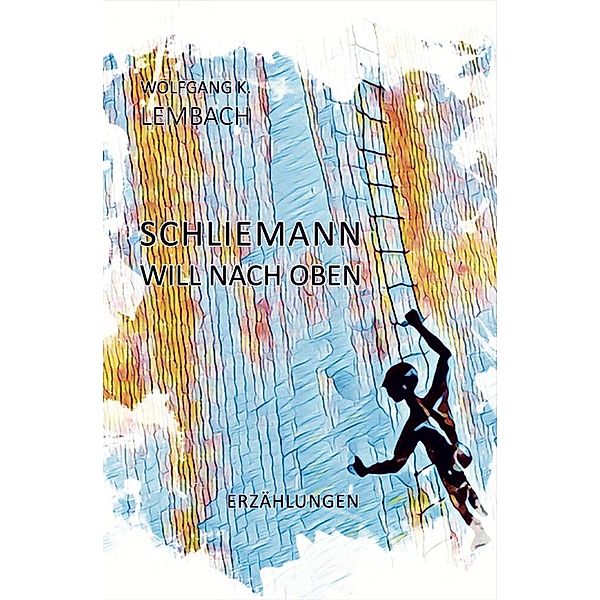 Schliemann will nach oben, Wolfgang K. Lembach