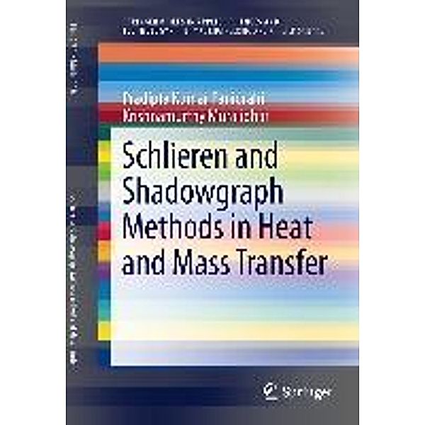 Schlieren and Shadowgraph Methods in Heat and Mass Transfer / SpringerBriefs in Applied Sciences and Technology, Pradipta Kumar Panigrahi, Krishnamurthy Muralidhar