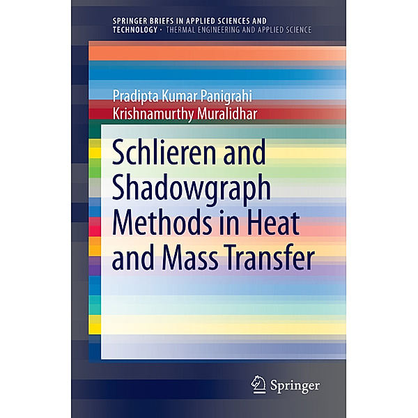 Schlieren and Shadowgraph Methods in Heat and Mass Transfer, Pradipta K. Panigrahi, Krishnamurthy Muralidhar