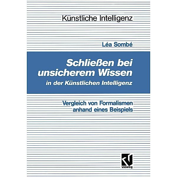 Schließen bei unsicherem Wissen in der Künstlichen Intelligenz / Künstliche Intelligenz, Léa Sombé