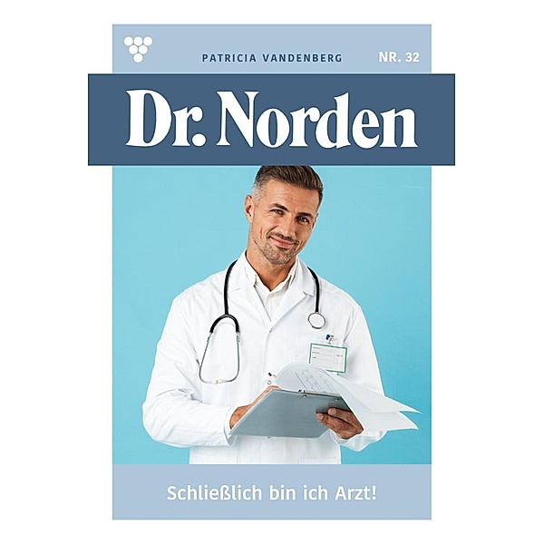 Schließlich bin ich Arzt! / Dr. Norden Bd.32, Patricia Vandenberg