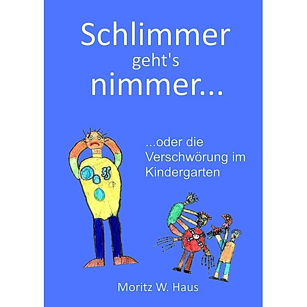 Schlimmer geht's nimmer..., Moritz W. Haus