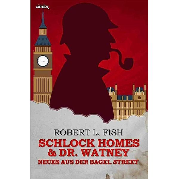 SCHLOCK HOMES & DR. WATNEY - NEUES AUS DER BAGEL STREET, Robert L. Fish