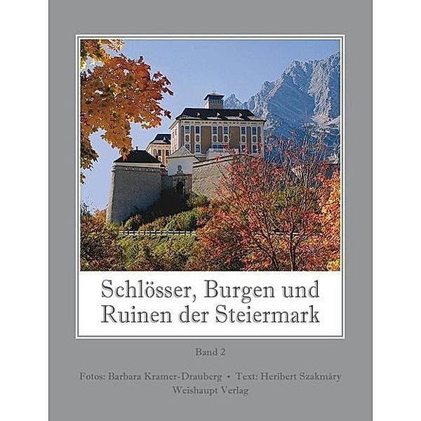 Schlösser, Burgen und Ruinen der Steiermark / Schlösser, Burgen und Ruinen der Steiermark, Bd. 2, Heribert Szakmáry