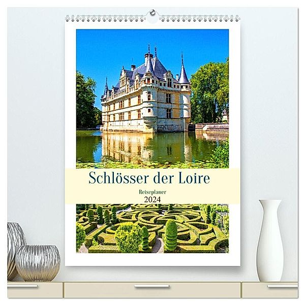 Schlösser der Loire - Reiseplaner (hochwertiger Premium Wandkalender 2024 DIN A2 hoch), Kunstdruck in Hochglanz, Nina Schwarze