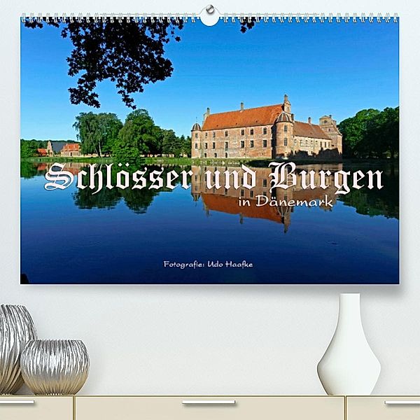 Schlösser und Burgen in Dänemark 2023 (Premium, hochwertiger DIN A2 Wandkalender 2023, Kunstdruck in Hochglanz), Udo Haafke
