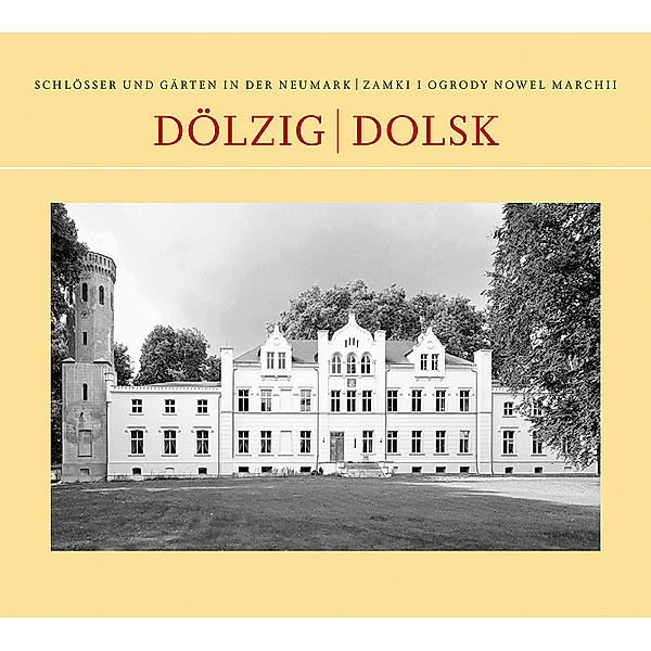 Schlösser und Gärten der Neumark / Dölzig/Dolsk, Friedrich Mudzo