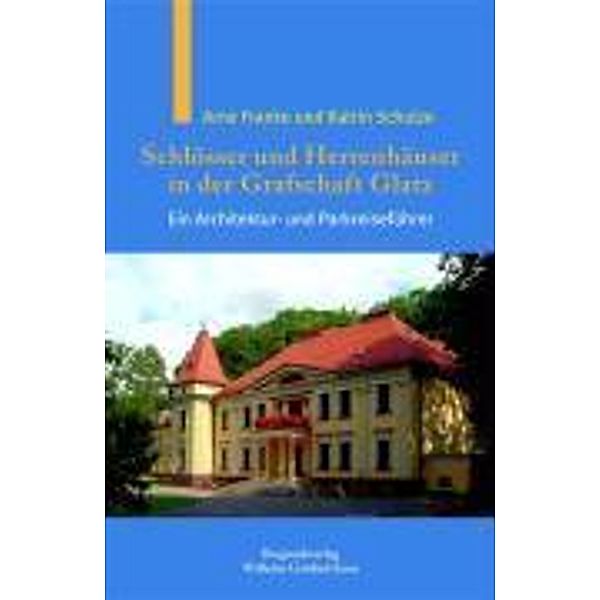 Schlösser und Herrenhäuser in der Grafschaft Glatz, Arne Franke, Katrin Schulze