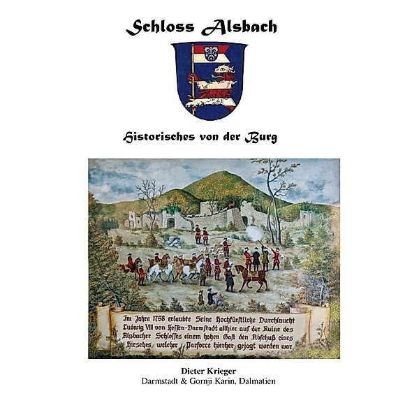 Schloss Alsbach - Historisches von der Burg, Dieter Krieger