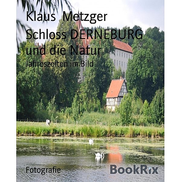 Schloss DERNEBURG und die Natur, Klaus Metzger