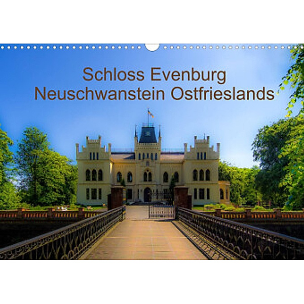 Schloss Evenburg - Neuschwanstein Ostfrieslands (Wandkalender 2022 DIN A3 quer), Erwin Renken