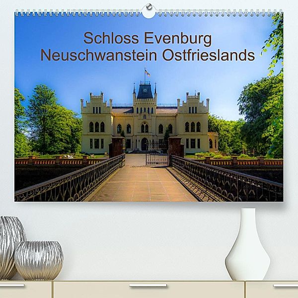 Schloss Evenburg - Neuschwanstein Ostfrieslands (Premium, hochwertiger DIN A2 Wandkalender 2023, Kunstdruck in Hochglanz, Erwin Renken
